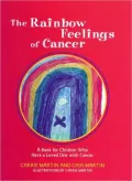 The Rainbow Feelings of Cancer: A Book of Children Who Have a Loved One with Cancer