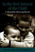 In the Best Interest of the Child: A Manual for Divorcing Parents