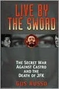 Live by the Sword: The Secret War That Killed JFK