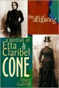 The Art of Acquiring: A Portrait of the Cone Sisters, Matisse's True Discoverers
