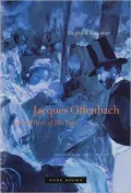 Jacques Offenbach and the Paris of His Time