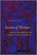 Secrets Of Women: Gender, Generation, and the Origins of Human Dissection