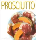 Prosciutto (Italian Pantry Series)