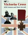 Victoria Cross: WWI Airmen and Their Aircraft
