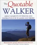 The Quotable Walker: Great Moments of Wisdom and Inspiration for Walkers and Hikers