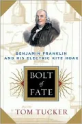 Bolt of Fate : Benjamin Franklin and His Electric Kite Hoax