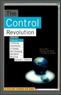 The Control Revolution : How the Internet Is Putting Individuals in Charge and Changing the World We Know