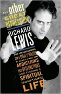 Other Great Depression : How I'm Overcoming on a Daily Basis at Least a Million Addictions and Dysfunctions and Finding a Spiritual (Sometimes) Life