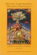 Defying Corporations, Defining Democracy A Book of History & Strategies