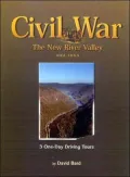 Civil War in the New River Valley, 1861-1865: 3 One-Day Driving Tours