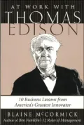 At Work With Thomas Edison 10 Business Lessons from America's Greatest Innovator