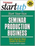Start Your Own Seminar Production Business (Start-Up Series): Your Step-by-Step Guide to Success