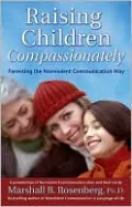 Raising Children Compassionately: Parenting the Nonviolent Communication Way