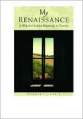 My Renaissance: A Widow's Healing Pilgrimage to Tuscany