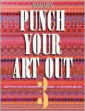 Punch Your Art Out Vol. 3 : Creative Paper Punch Ideas for Scrapbooks with Techniques in Color Pattern and Dimension