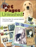 Pet Pages Unleashed!: Fetching Ideas for Animal-Inspired Scapbook Pages