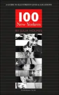 100 New Yorkers: A Guide to Illustrious Lives and Locations