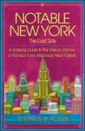 Notable New York: The East Side: A Walking Guide to the Historic Homes of Famous (and Infamous) New Yorkers
