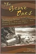 The Brave Ones: The Journals and Letters of the 1911-1912 Expedition down the Green and Colorado Rivers by Ellworth L. Kolb and Emery C. Kolb