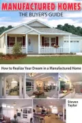 Manufactured Homes: The Buyter's Guide: How to Realize your Dream in a Manufactured Home