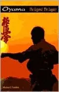 Mas Oyama : The Legend, the Legacy