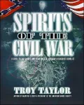 Spirits of the Civil War: A Guide to the Ghosts and Hauntings of America's Bloodiest Conflict