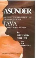 Asunder An Unauthorized History of the Origins of Java Programming Language