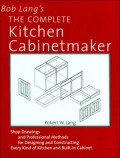Bob Lang's the Complete Kitchen Cabinetmaker: Shop Drawings and Professional Methods for Designing and Constructing Every Kind of Kitchen and Built-in Cabinet