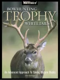 Bowhunting Trophy Whitetails: An Advanced Approach to Taking Mature Bucks