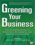 Greening Your Business: The Hands-On Guide to Creating a Successful and Sustainable Business