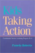 Kids Taking Action: Community Service Learning Projects, K-8