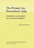 Privacy Law Sourcebook 1999 United States Law, International Law, And Recent Developments