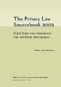 Privacy Law Sourcebook 2002 United States Law, International Law, And Recent Developments