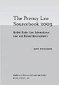 Privacy Law Sourcebook 2003 United States Law, International Law, And Recent Developments