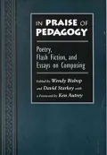 In Praise of Pedagogy: Poetry, Flash Fiction, and Essays on Composing