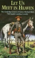 Let Us Meet in Heaven: The Civil War Letters of James Michael Barr, 5th South Carolina Cavalry