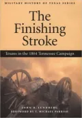 The Finishing Stroke: Texans in the 1864 Tennessee Campaign