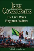 Irish Confederates: The Civil War's Forgotten Soldiers