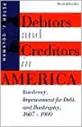Debtors and Creditors in America: Insolvency, Imprisonment for Debt and Bankruptcy, 1607-1900