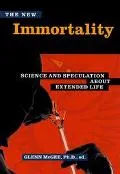 New Immortality Science and Speculation About Extended Life