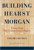 Building for Hearst and Morgan : Voices from the George Loorz Papers