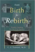 From Birth to Rebirth: Gnostic Healing for the 21st Century