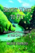 Bright Wings to Fly: An Appalachian Family in the Civil War