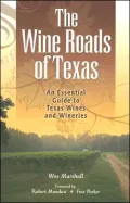The Wine Roads of Texas: An Essential Guide to Texas Wines and Wineries