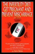 The Infertility Diet: Get Pregnant and Prevent Miscarriage