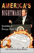 America's Nightmare : The Presidency of George Bush II