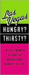 Hungry? Thirsty? Las Vegas: The Real Lowdown on Where the Real People Eat and Drink!