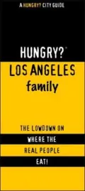 Hungry? Los Angeles Family Friendly: The Lowdown on Where the Real People Eat!