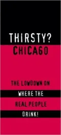 Thirsty? Chicago: The Lowdown on Where the Real People Drink!