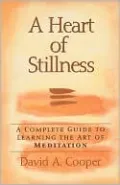 A Heart of Stillness: A Complete Guide to Learning the Art of Meditation